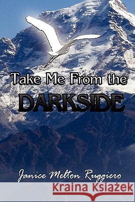 Take Me From the Darkside Ruggiero, Janice Melton 9781453509739 Xlibris Corporation