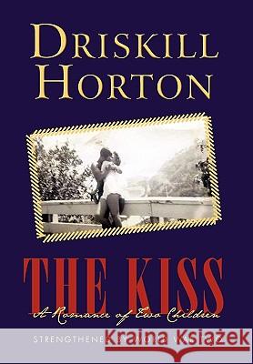 The Kiss: A Romance of Two Children Driskill Horton 9781453510261 Xlibris