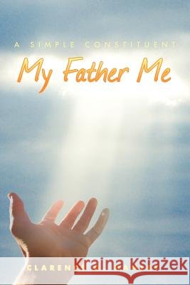 My Father Me Clarence G Hanley 9781453510605