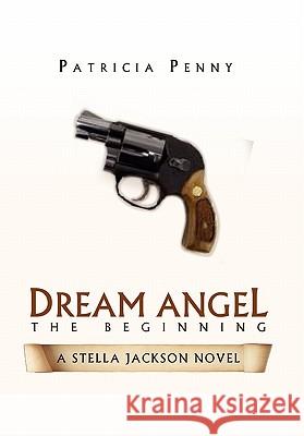 Dream Angel the Beginning Patricia Penny 9781453511749