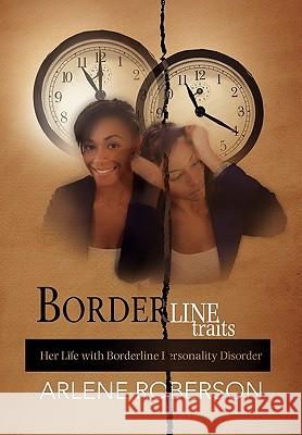 Borderline Traits Arlene Roberson 9781453512432 Xlibris Corporation