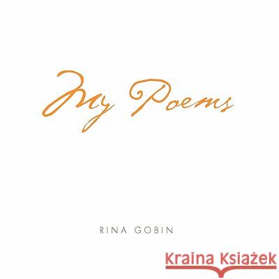 My Poems Rina Gobin 9781453514283 Xlibris
