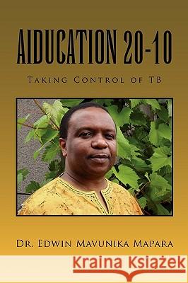 Aiducation 20-10 Taking Control of Tb: Taking Control of Tb Mapara, Edwin Mavunika 9781453514429 Xlibris Corporation