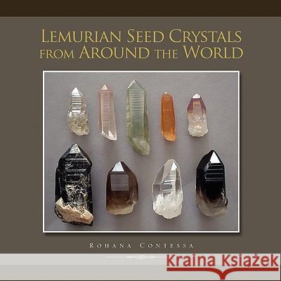 Lemurian Seed Crystals from Around the World Rohana Contessa 9781453514641 Xlibris