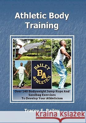 Athletic Body Training Tracey E. Bailey 9781453516799 Xlibris Corporation