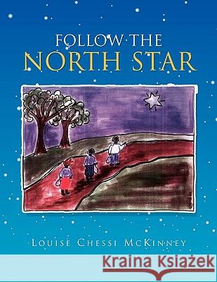 Follow the North Star Louise Chessi McKinney 9781453516812 Xlibris Corporation