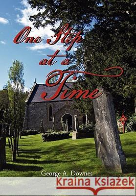 One Step at a Time George A Downes 9781453517628 Xlibris