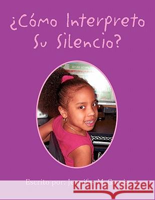 Como Interpreto Su Silencio? Jennifer M. Garcia 9781453518946