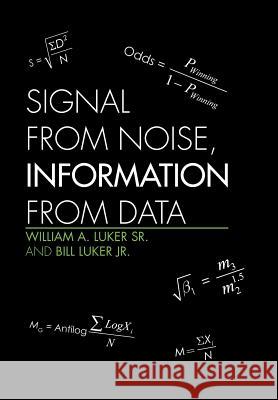 Signal from Noise, Information from Data William a. Luker Sr. and Bill Luker Jr. 9781453519110 Xlibris Corporation