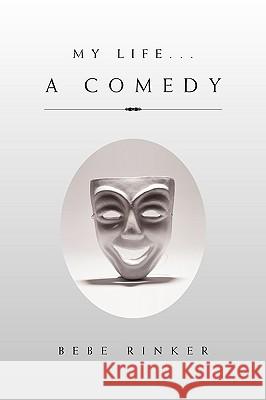 My Life...a Comedy Bebe Rinker 9781453519127