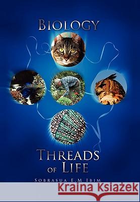 Biology: Threads of Life Ibim, Sobrasua 9781453520666 Xlibris Corporation