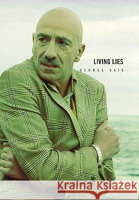 Living Lies George Sais 9781453520772 Xlibris Corporation