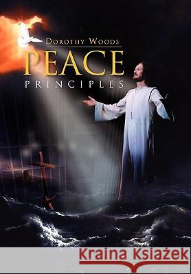 Peace Principles Dorothy Woods 9781453521076 Xlibris Corporation