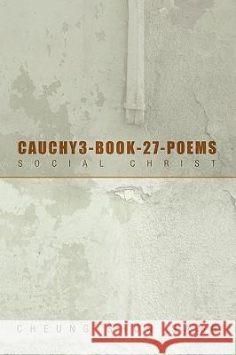 Cauchy3-Book-27-Poems Cheung Shun Sang 9781453521090 Xlibris Corporation