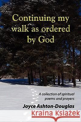Continuing My Walk as Ordered by God Joyce Ashton-Douglas 9781453521342