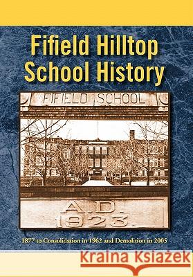 Fifield Hilltop School History Jim Chizek 9781453521724 Xlibris Corporation