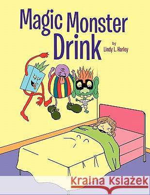 Magic Monster Drink Lindy L. Harley 9781453522608 Xlibris Corporation