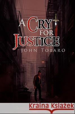 A Cry for Justice John Totaro 9781453523124