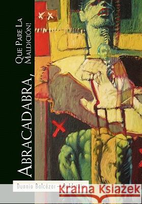 Abracadabra, Que Pare La Maldicion! Dunnia Balczar-Goldstein, Dunnia Balcazar-Goldstein 9781453523629 Xlibris