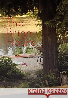 The Bright Hours Phyllis Antonsen 9781453524824