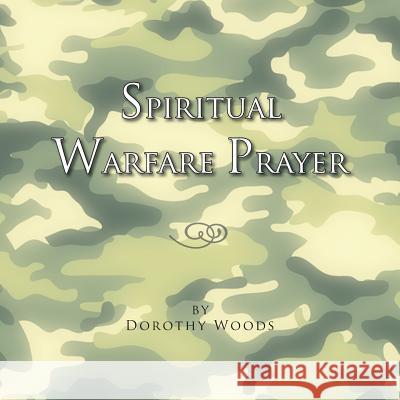 Spiritual Warfare Prayer Dorothy Woods 9781453524923