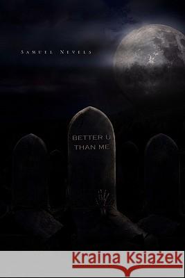 Better U Than Me Samuel Nevels 9781453526064 Xlibris Corporation