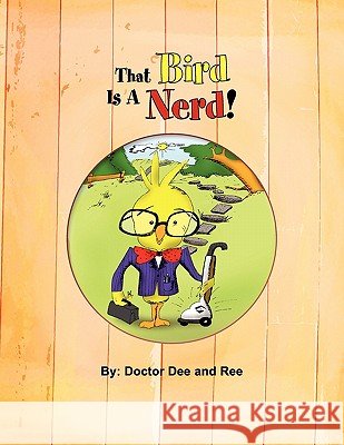 That Bird Is A Nerd! Doctor Dee and Ree 9781453526279