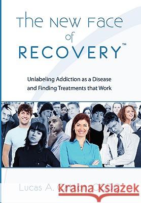 The New Face of Recovery Lucas A. CCDC Catton 9781453526347 Xlibris Corporation