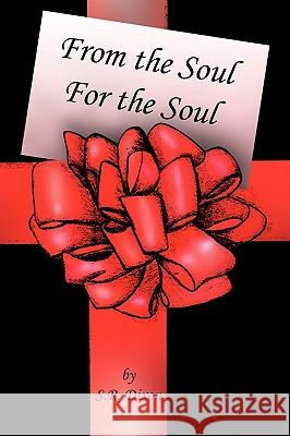 From the Soul - For the Soul S R Dixon 9781453526378 Xlibris