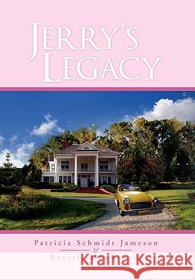Jerry's Legacy Patricia Schmidt Jameson &. Beverly Dawn 9781453526613 Xlibris Corporation