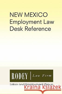 New Mexico Employment Law Desk Reference Rodey Law Firm Labor 9781453527504 Xlibris Corporation