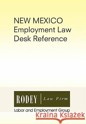 New Mexico Employment Law Desk Reference Rodey Law Firm Labor 9781453527511 Xlibris Corporation