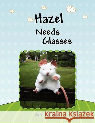 Hazel Needs Glasses Jane Hutchinson 9781453527832 Xlibris Corporation