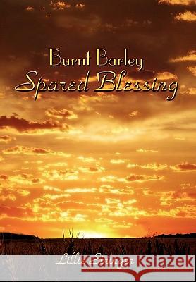 Burnt Barley. . .Spared Blessing Lillie Stringer 9781453527863