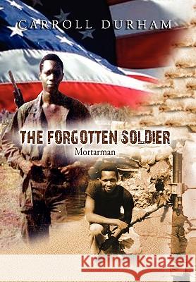 The Forgotten Soldier Carroll Durham 9781453527948