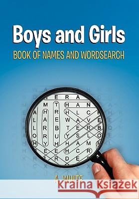 Boys and Girls Book of Names and Wordsearch A. White 9781453527979 Xlibris Corporation