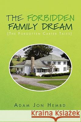 The Forbidden Family Dream Adam Jon Hembd 9781453528372 Xlibris Corporation