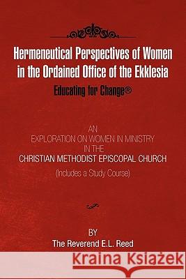 Hermeneutical Perspectives of Women in the Ordained Office of the Ekklesia E. L. Reed 9781453529140 Xlibris Corporation