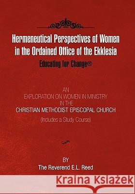 Hermeneutical Perspectives of Women in the Ordained Office of the Ekklesia E. L. Reed 9781453529157 Xlibris Corporation