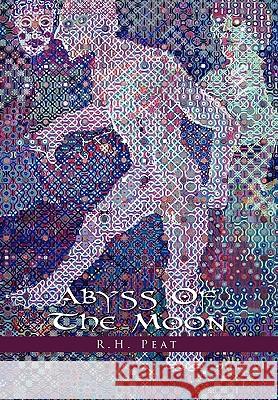 Abyss Of The Moon Peat, R. H. 9781453529300 Xlibris Corporation