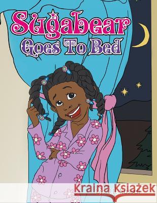 Sugabear Goes to Bed J L Russell 9781453529409 Xlibris Us