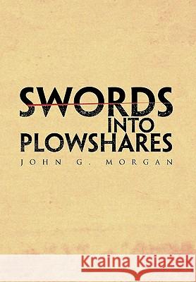 Swords Into Plowshares John G. Morgan 9781453529461