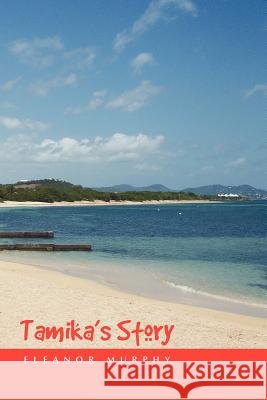 Tamika's Story Eleanor Murphy 9781453530191 Xlibris Corporation