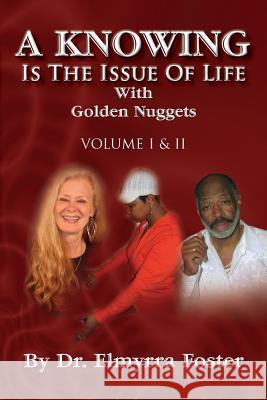 A KNOWING Is The Issue Of Life: With Golden Nuggets Foster, Elmyrra 9781453530467 Xlibris Corporation