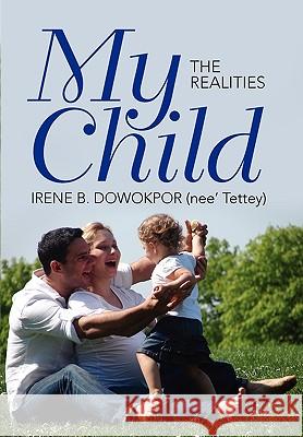 My Child Irene B. (Nee' Tettey) Dowokpor 9781453530757 Xlibris Corporation