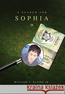 A Search for Sophia E. Blaine Jr. Willia William E. Blaine Jr. 9781453531075