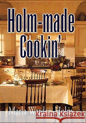Holm-made Cookin' Warden-Holm, Marla 9781453531358