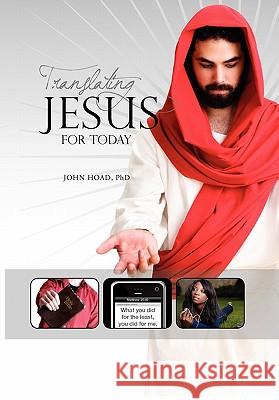 Translating Jesus for Today Ph. D. Joh 9781453531747 Xlibris Corporation