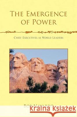 The Emergence of Power Bob Navarro 9781453531990 Xlibris Corporation