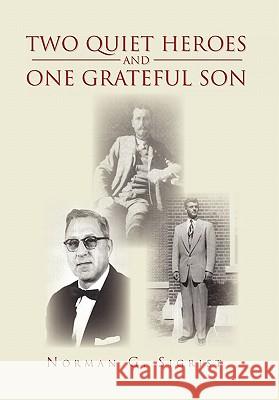 Two Quiet Heroes and One Grateful Son Norman G. Sigrist 9781453532348 Xlibris Corporation